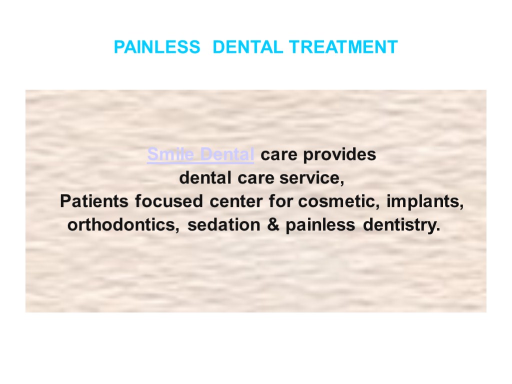 PAINLESS DENTAL TREATMENT Smile Dental care provides dental care service, Patients focused center for